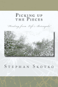 Stephan Skotko - Picking up the Pieces: "Healing from life's betrayals" Transitioning from being a victim to survivor, Häftad