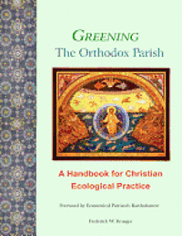 bokomslag Greening the Orthodox Parish: A Handbook for Christian Ecological Practice