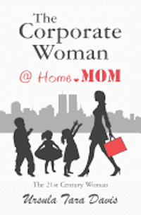 bokomslag The Corporate Woman @ Home.Mom