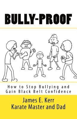 Bully-proof: How to stop bullying and gain black-belt confidence 1