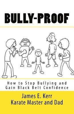 James Kerr - Bully-proof: How to stop bullying and gain black-belt confidence, Häftad