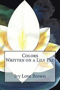 Colors Written on a Lily Pad 1