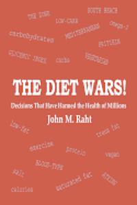 bokomslag The Diet Wars!: Decisions That Have Harmed the Health of Millions