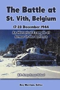 bokomslag The Battle at St. Vith, Belgium, 17-23 December 1944: An Historical Example of Armor in the Defense: U.S. Army Armor School