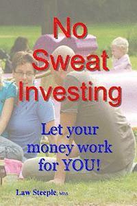 bokomslag No Sweat Investing: Let your money work for YOU!