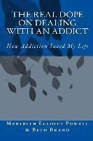 bokomslag The Real Dope on Dealing with an Addict: How Addiction Saved My Life