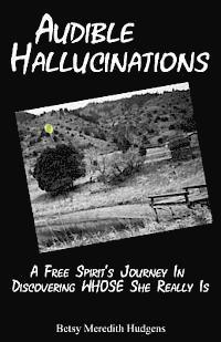 bokomslag Audible Hallucinations: A Free Spirit's Journey In Discovering WHOSE She Really Is