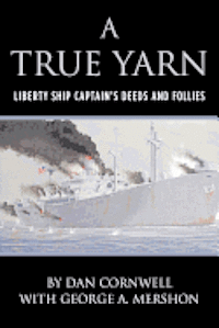 bokomslag A True Yarn: Liberty Ship Captain's Deeds and Follies