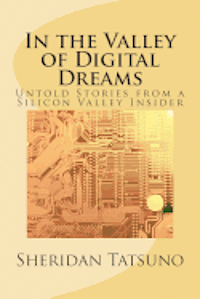 bokomslag In the Valley of Digital Dreams: Untold Stories From a Silicon Valley Insider