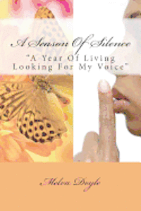 A Season Of Silence: A Year Of Living Looking For My Voice 1