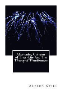 Alfred Still - Alternating Currents of Electricity And The Theory of Transformers, Häftad