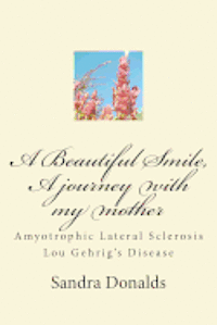 bokomslag A Beautiful Smile, A journey with my mother: Amyotrophic Lateral Sclerosis/ Lou Gehrig's Disease