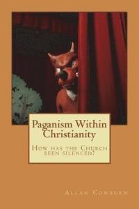 bokomslag Paganism Within Christianity: How has the Church been silenced?