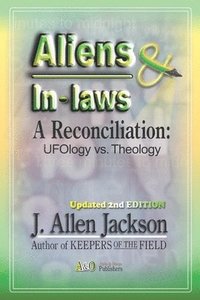 bokomslag Aliens & In-laws: A Reconciliation: UFOlogy vs. Theology