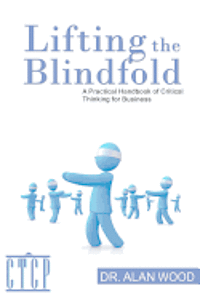 Alan Wood - Lifting the Blindfold: A Practical Handbook of Critical Thinking for Business, Häftad