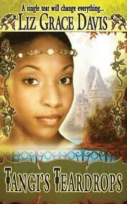 Liz Grace Davis - Tangi's Teardrops: A single tear will change everything..., Häftad