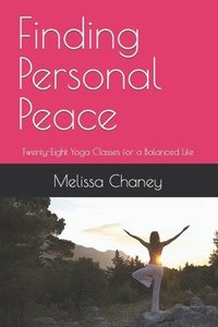 bokomslag Finding Personal Peace: Twenty-Eight Yoga Classes for a Balanced Life