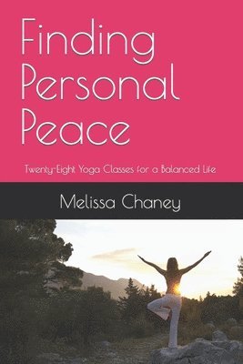 Finding Personal Peace: Twenty-Eight Yoga Classes for a Balanced Life 1