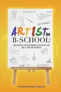 bokomslag Artist in BSchool: Drawing Together Lessons of Art and Business