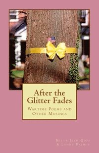 bokomslag After the Glitter Fades: Wartime Poems and Other Musings