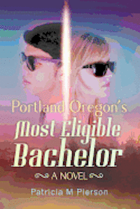 Patricia M. Pierson - Portland Oregon's Most Eligible Bachelor, Häftad