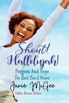 Shout Hallelujah!: Prayers & Hope For Black Men and Women 1