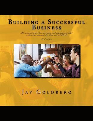 Building a Successful Business: The entrepreneurs' business plan and management skill instruction manual, tip sheet, and workbook 1