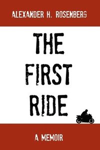 bokomslag The First Ride: A Motorcycling Adventure