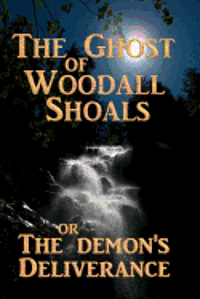 bokomslag The Ghost of Woodall Shoals: The Demon's Deliverance