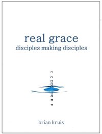 bokomslag Real Grace: Disciples Making Disciples