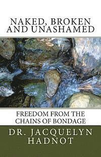 Jacquelyn Hadnot - Naked, Broken and Unashamed: Freedom from the Chains of Bondage, Häftad