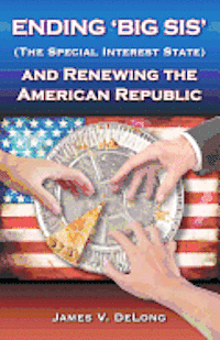 bokomslag Ending 'Big SIS' (The Special Interest State) and Renewing the American Republic