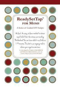 bokomslag Ready Set Tap for Moms: A Series of Guided EFT Scripts