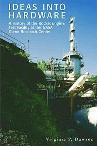 bokomslag Ideas into Hardware: A History of the Rocket Engine Test Facility at the NASA Glenn Research Center: Engine Test Facility at the NASA Glenn