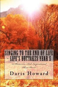Singing To The End Of Life: Life's Outtakes - Year 5 1
