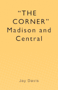 "THE CORNER" Madison and Central