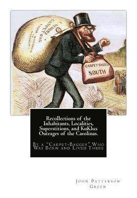 John Patterson Green - Recollections of the Inhabitants, Localities, Superstitions, and KuKlux Outrages of the Carolinas.: By a "Carpet-Bagger" Who Was Born and Lived There, Häftad