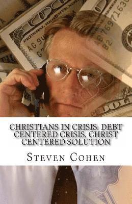 bokomslag Christians In Crisis: Debt Centered Crisis, Christ Centered Solution