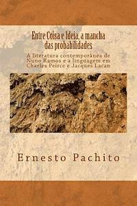Ernesto De Souza Pachito - Entre Coisa e Ideia, a mancha das probabilidades: Peirce, Lacan e o Objeto do Signo, Häftad