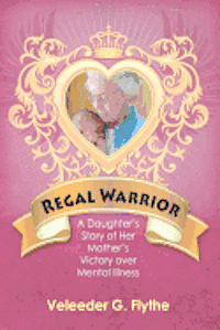 bokomslag Regal Warrior: A Daughter's Story of Her Mother's Victory Over Mental Illness