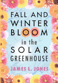 bokomslag Fall and Winter Bloom in the Solar Greenhouse