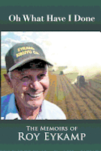 bokomslag Oh What Have I Done: The Memoirs of Roy Eykamp