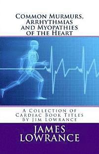 bokomslag Common Murmurs, Arrhythmias and Myopathies of the Heart: A Collection of Cardiac Book Titles By Jim Lowrance