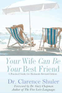 bokomslag Your Wife Can Be Your Best Friend: A Practical Guide for Husbands (Revised Version)