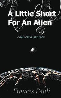 bokomslag A Little Short for an Alien: short story collection