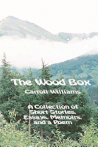 bokomslag The Wood Box: A Collection of Short Stories Memoirs, Essays, and a Poem