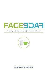 Face to Face: Creating Lifelong & Multigenerational Clients 1