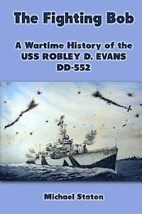 bokomslag The Fighting Bob: A Wartime History of the USS Robley D. Evans DD-552