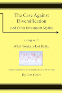 The Case Against Diversification: and Other Investing Myths