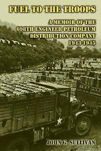 bokomslag Fuel to the Troops: A Memoir of the 698th Engineer Petroleum Distribution Company 1943-1945